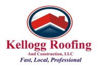 KELLOGG ROOFING AND CONSTRUCTION, LLC FAST, LOCAL, PROFESSIONAL