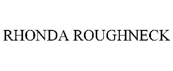 RHONDA ROUGHNECK