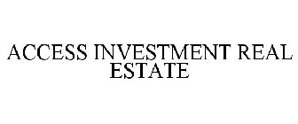 ACCESS INVESTMENT REAL ESTATE