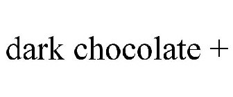 DARK CHOCOLATE +