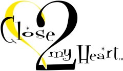 CLOSE 2 MY HEART