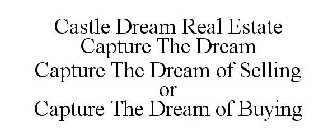 CASTLE DREAM REAL ESTATE CAPTURE THE DREAM CAPTURE THE DREAM OF SELLING OR CAPTURE THE DREAM OF BUYING