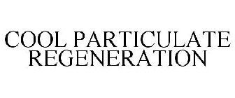 COOL PARTICULATE REGENERATION