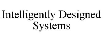 INTELLIGENTLY DESIGNED SYSTEMS