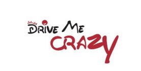 DRIVE ME CRAZY