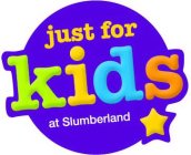 JUST FOR KIDS AT SLUMBERLAND