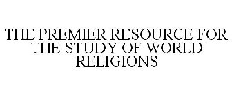 THE PREMIER RESOURCE FOR THE STUDY OF WORLD RELIGIONS