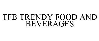 TFB TRENDY FOOD AND BEVERAGES