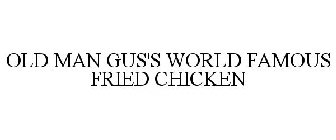 OLD MAN GUS'S WORLD FAMOUS FRIED CHICKEN
