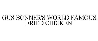 GUS BONNER'S WORLD FAMOUS FRIED CHICKEN