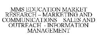 MMS EDUCATION MARKET RESEARCH - MARKETING AND COMMUNICATIONS - SALES AND OUTREACH - INFORMATION MANAGEMENT