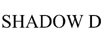 SHADOW D