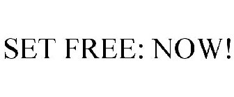 SET FREE: NOW!