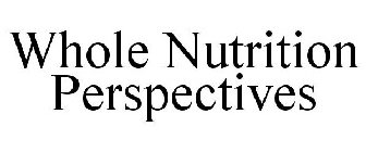 WHOLE NUTRITION PERSPECTIVES