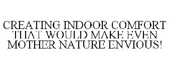 CREATING INDOOR COMFORT THAT WOULD MAKE EVEN MOTHER NATURE ENVIOUS!