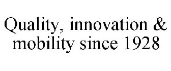 QUALITY, INNOVATION & MOBILITY SINCE 1928