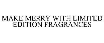 MAKE MERRY WITH LIMITED EDITION FRAGRANCES