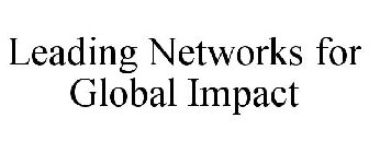 LEADING NETWORKS FOR GLOBAL IMPACT