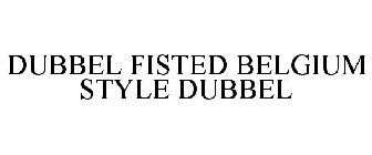 DUBBEL FISTED BELGIUM STYLE DUBBEL