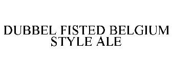 DUBBEL FISTED BELGIUM STYLE ALE