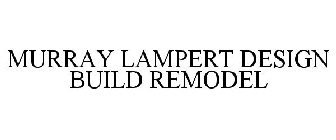 MURRAY LAMPERT DESIGN BUILD REMODEL