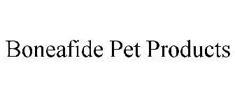 BONEAFIDE PET PRODUCTS