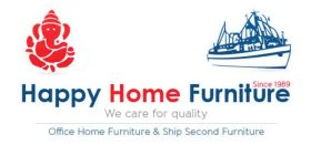 HAPPY HOME FURNITURE SINCE 1989 WE CARE FOR QUALITY OFFICE HOME FURNITURE & SHIP SECOND FURNITURE
