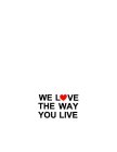 WE LVE THE WAY YOU LIVE