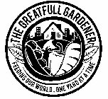 THE GREATFULL GARDENER FEEDING OUR WORLD. ONE YARD AT A TIME V.J.