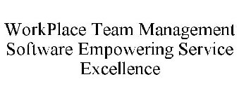 WORKPLACE TEAM MANAGEMENT SOFTWARE EMPOWERING SERVICE EXCELLENCE