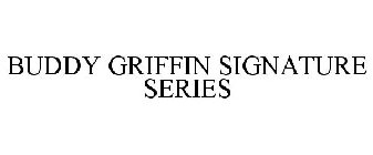 BUDDY GRIFFIN SIGNATURE SERIES
