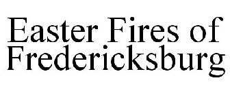 EASTER FIRES OF FREDERICKSBURG