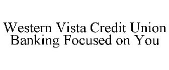 WESTERN VISTA BANKING FOCUSED ON YOU