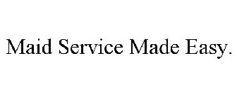 MAID SERVICE MADE EASY.
