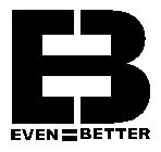 EB EVEN=BETTER