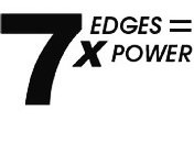 7 EDGES = 7X POWER