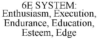 6E SYSTEM: ENTHUSIASM, EXECUTION, ENDURANCE, EDUCATION, ESTEEM, EDGE