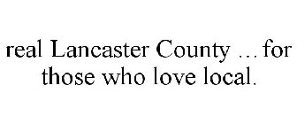 REAL LANCASTER COUNTY ...FOR THOSE WHO LOVE LOCAL.