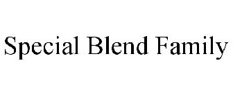 SPECIAL BLEND FAMILY