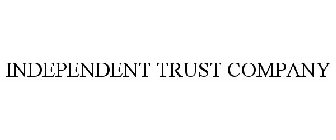 INDEPENDENT TRUST COMPANY