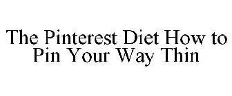 THE PINTEREST DIET HOW TO PIN YOUR WAY THIN