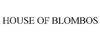 HOUSE OF BLOMBOS