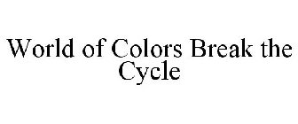 WORLD OF COLORS BREAK THE CYCLE