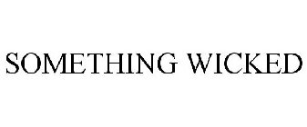 SOMETHING WICKED
