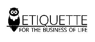 ETIQUETTE FOR THE BUSINESS OF LIFE