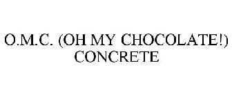 O.M.C. (OH MY CHOCOLATE!) CONCRETE