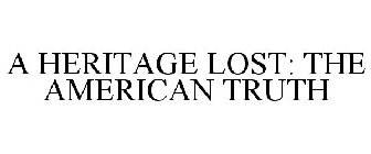 A HERITAGE LOST: THE AMERICAN TRUTH