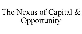 THE NEXUS OF CAPITAL & OPPORTUNITY