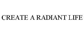 CREATE A RADIANT LIFE