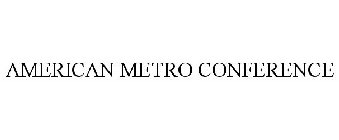 AMERICAN METRO CONFERENCE
